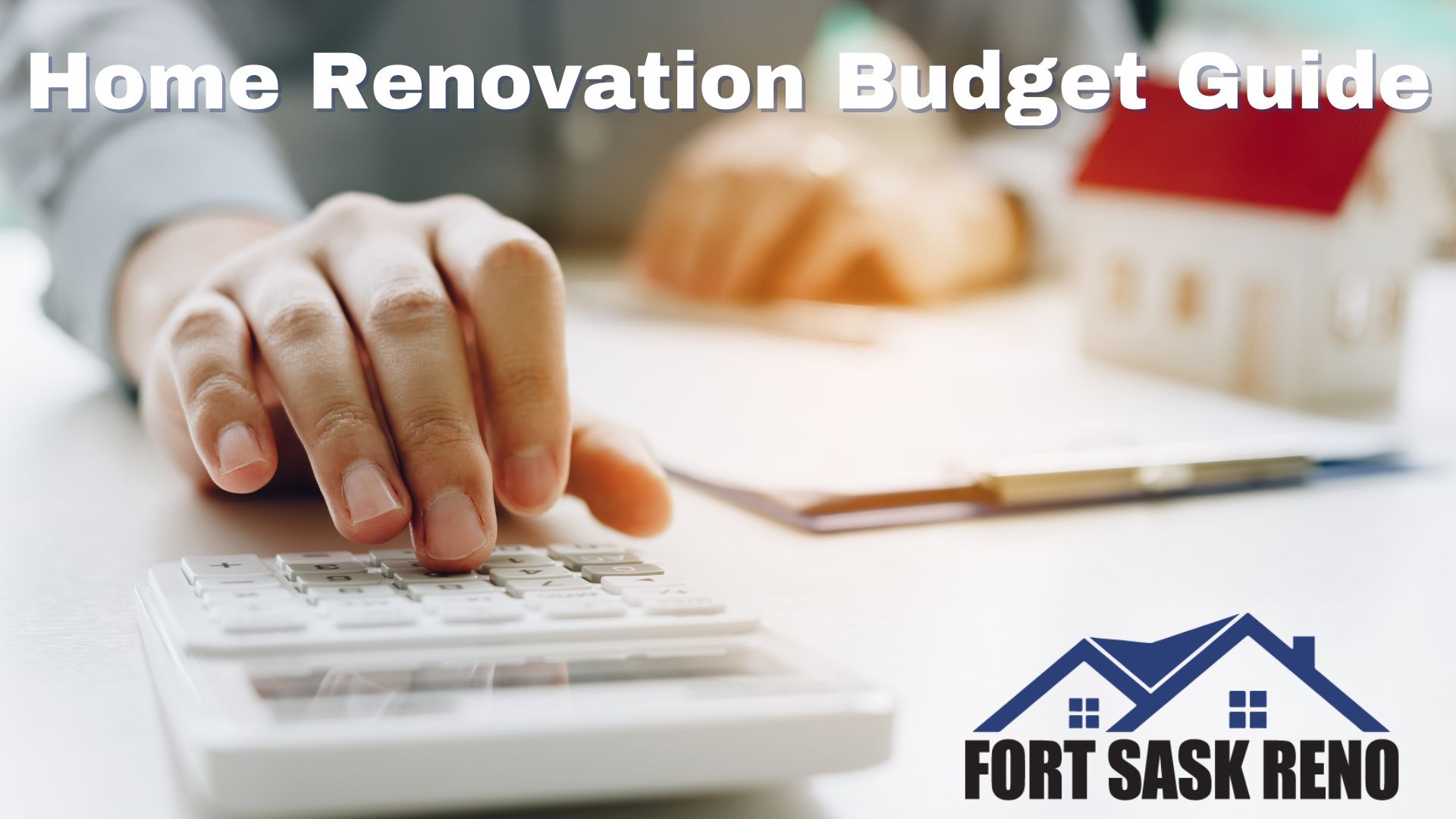 Home Renovation Budget Guide In Fort Sask